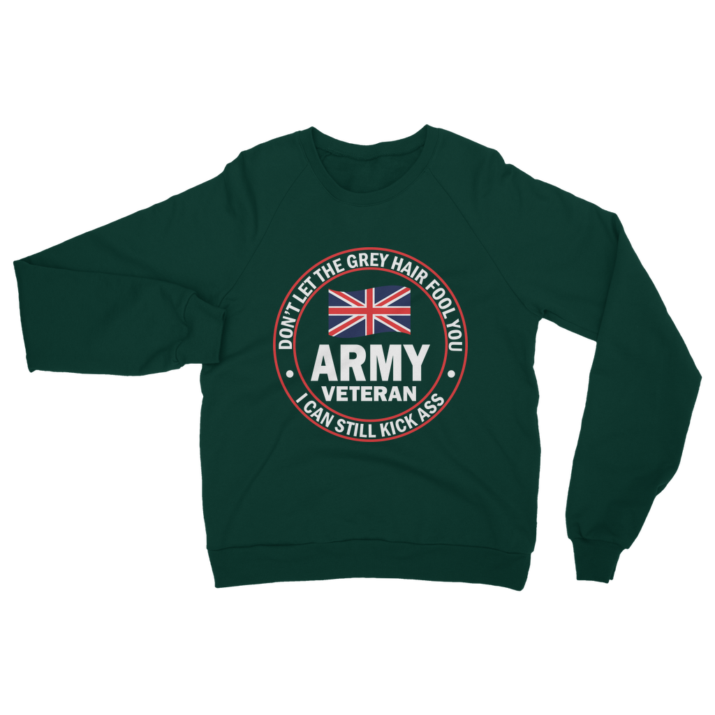 Army Veteran - I Can Still Kick A** Classic Adult Sweatshirt