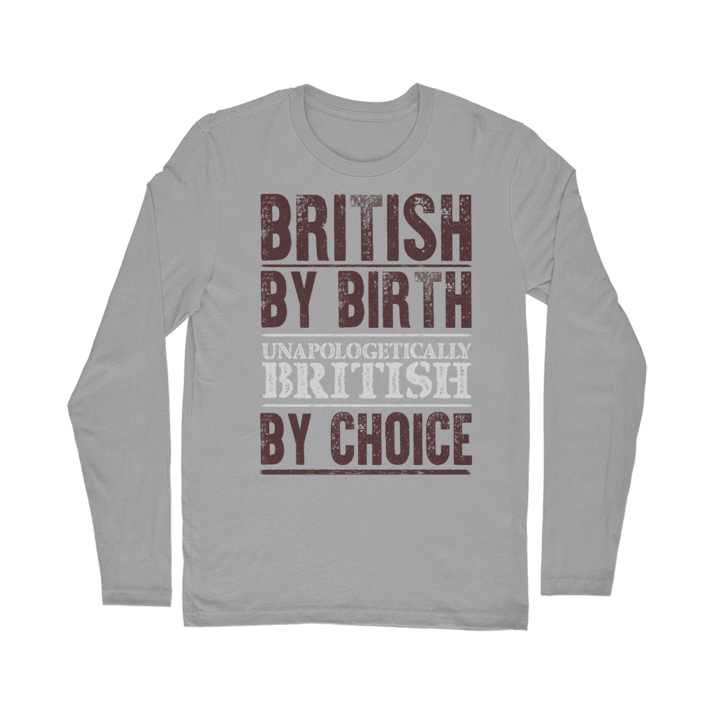 British By Birth Unapologetically British By Choice Classic Long Sleeve T-Shirt