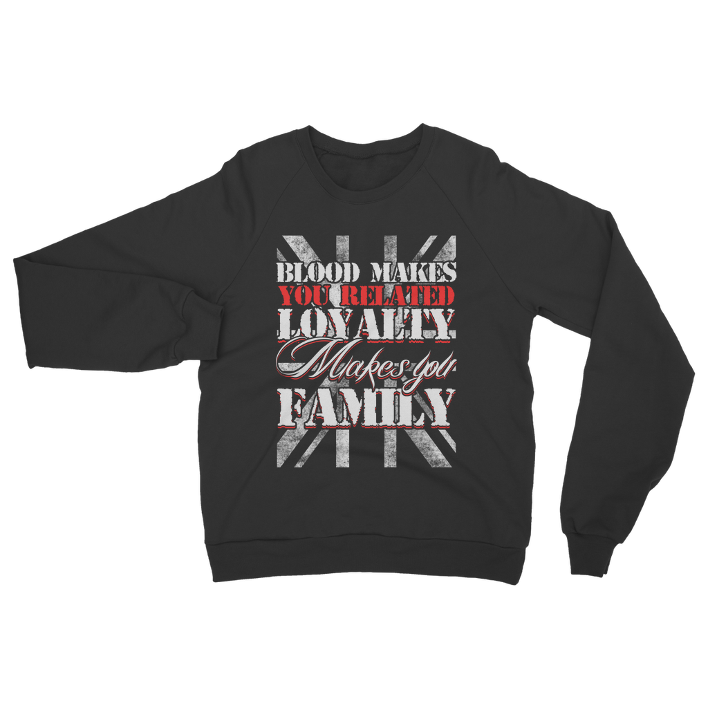 Blood Makes You Related Loyalty Makes You Family Classic Adult Sweatshirt