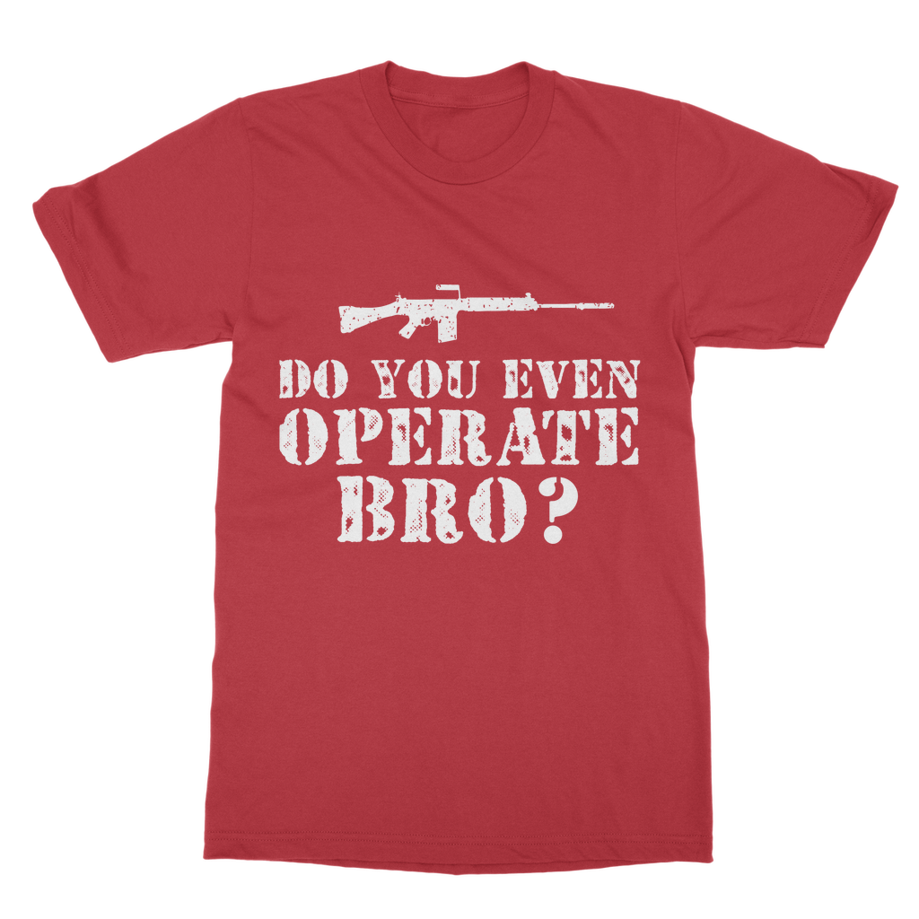 Do You Even Operate Bro? Classic Adult T-Shirt