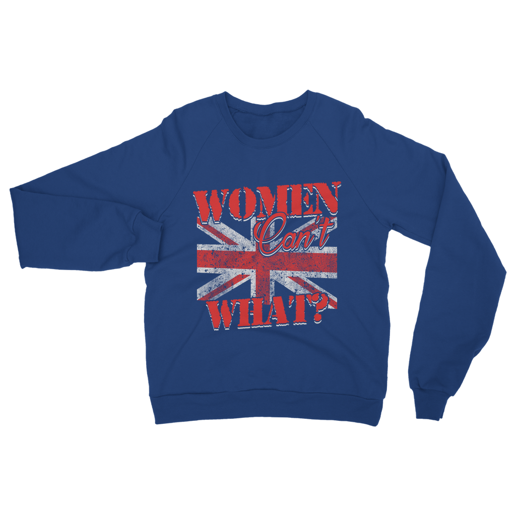 Women Can't What? Classic Adult Sweatshirt