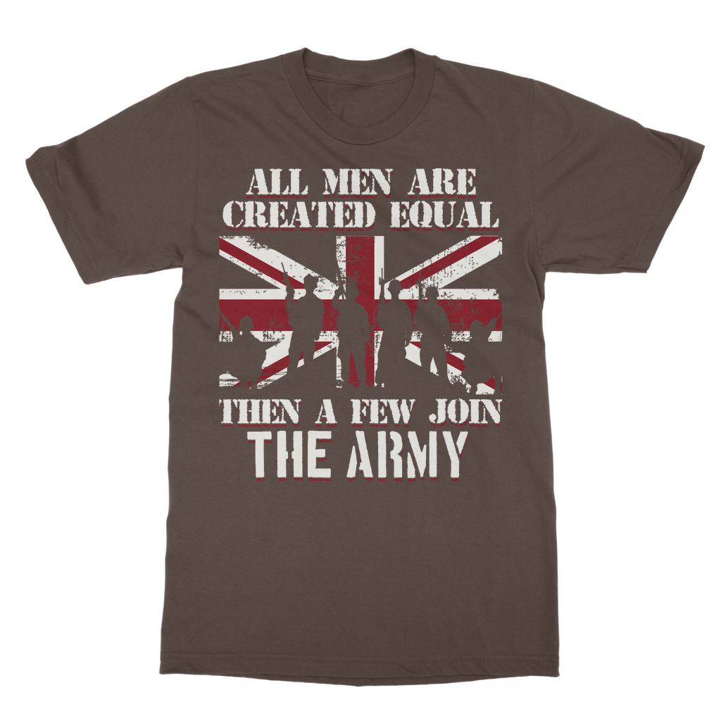 All Men Are Created Equal Then A Few Join The Army Classic Adult T-Shirt