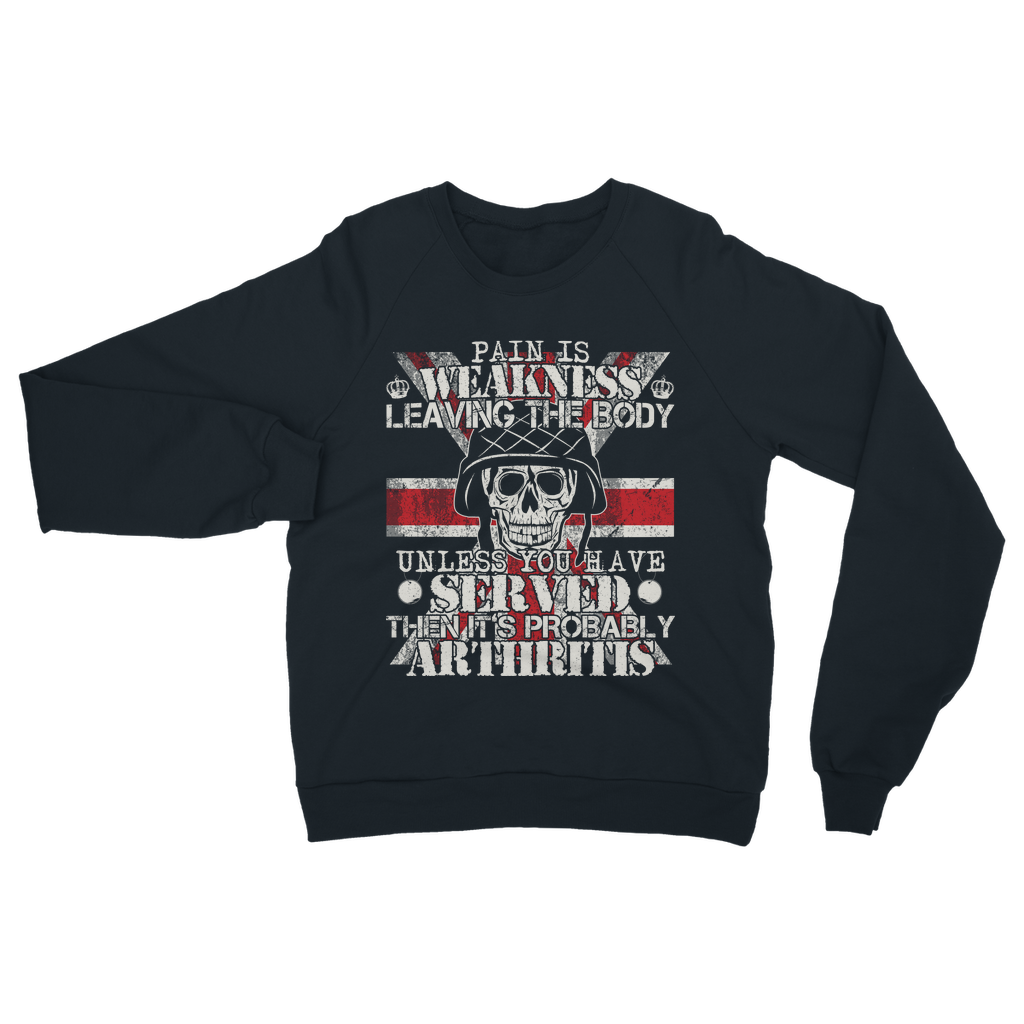 Pain Is Weakness Leaving The Body Unless... Classic Adult Sweatshirt