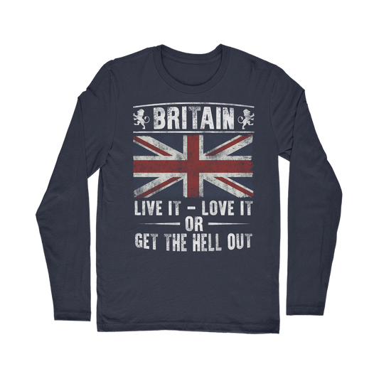 Britain - Live It Love It Or Get The Hell Out Classic Long Sleeve T-Shirt