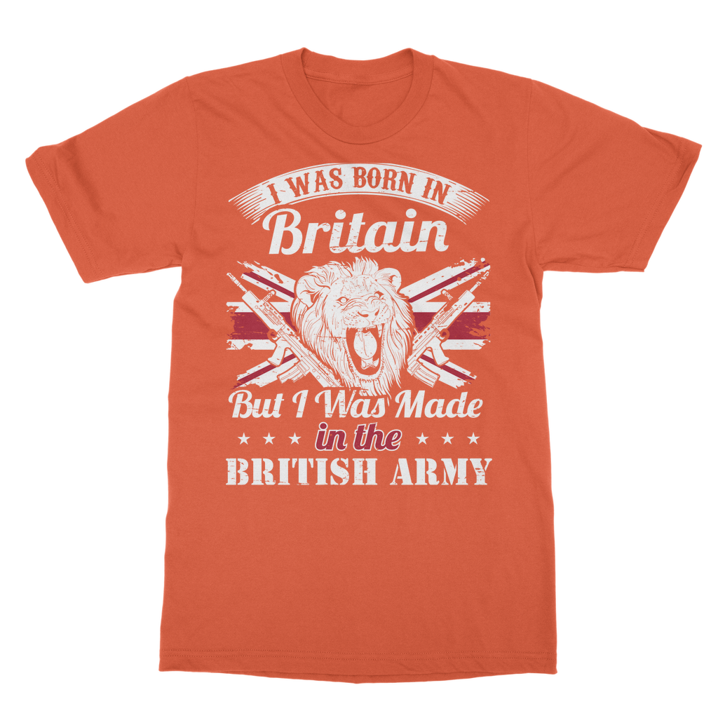 I Was Born In Britain But I Was Made In The British Army Classic Adult T-Shirt