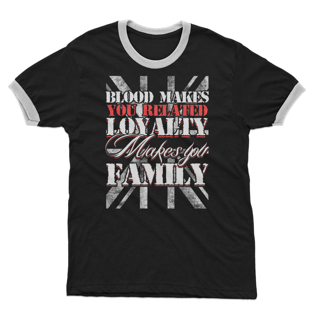 Blood Makes You Related Loyalty Makes You Family Adult Ringer T-Shirt