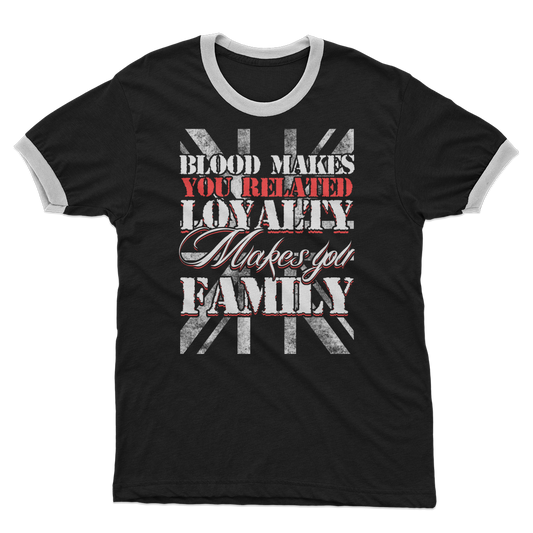 Blood Makes You Related Loyalty Makes You Family Adult Ringer T-Shirt