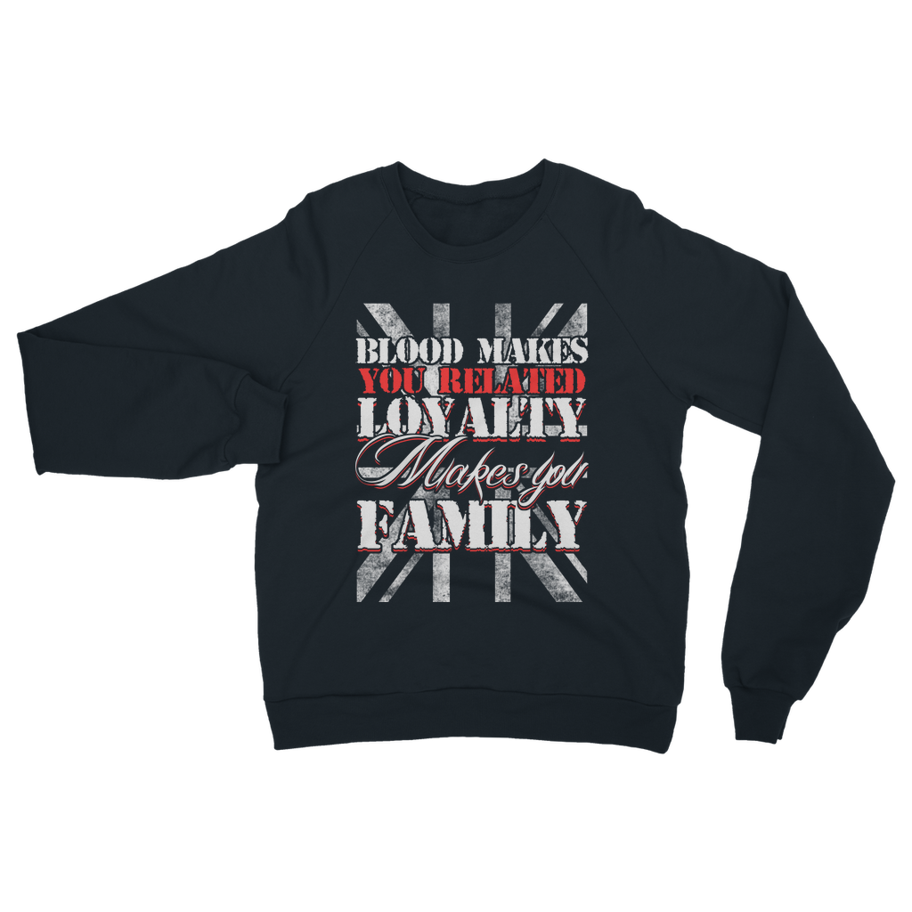 Blood Makes You Related Loyalty Makes You Family Classic Adult Sweatshirt