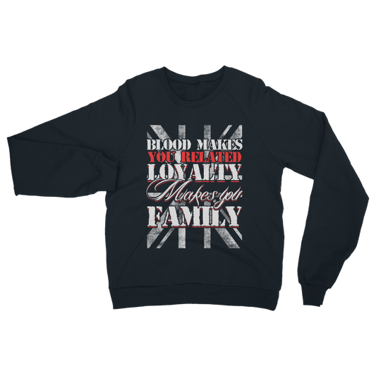 Blood Makes You Related Loyalty Makes You Family Classic Adult Sweatshirt