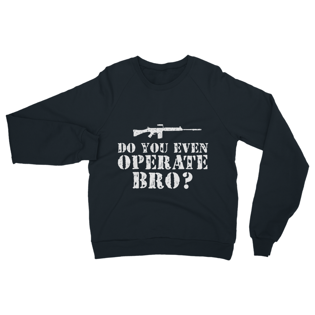 Do You Even Operate Bro? Classic Adult Sweatshirt