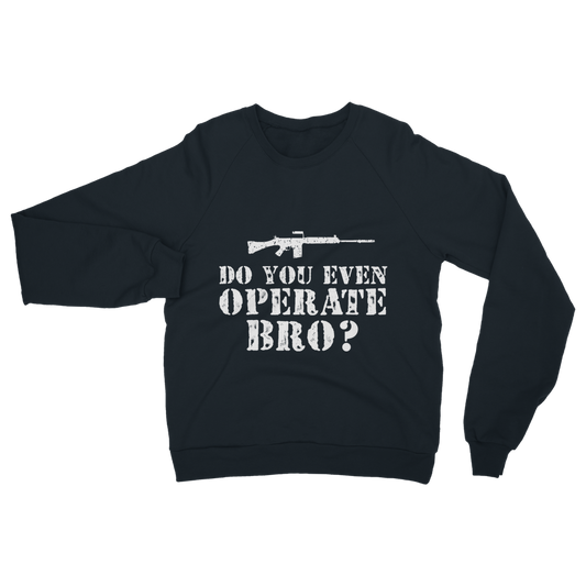 Do You Even Operate Bro? Classic Adult Sweatshirt