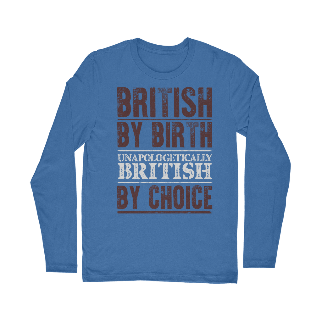 British By Birth Unapologetically British By Choice Classic Long Sleeve T-Shirt