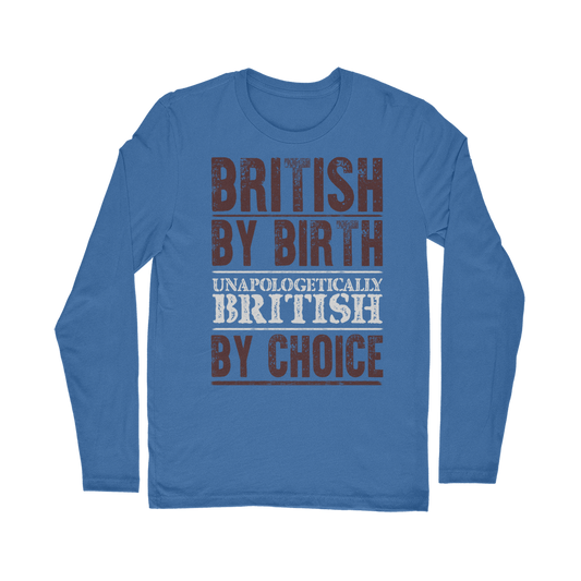 British By Birth Unapologetically British By Choice Classic Long Sleeve T-Shirt