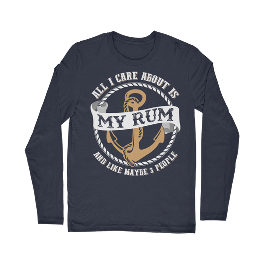 All I Care About Is My Rum Classic Long Sleeve T-Shirt
