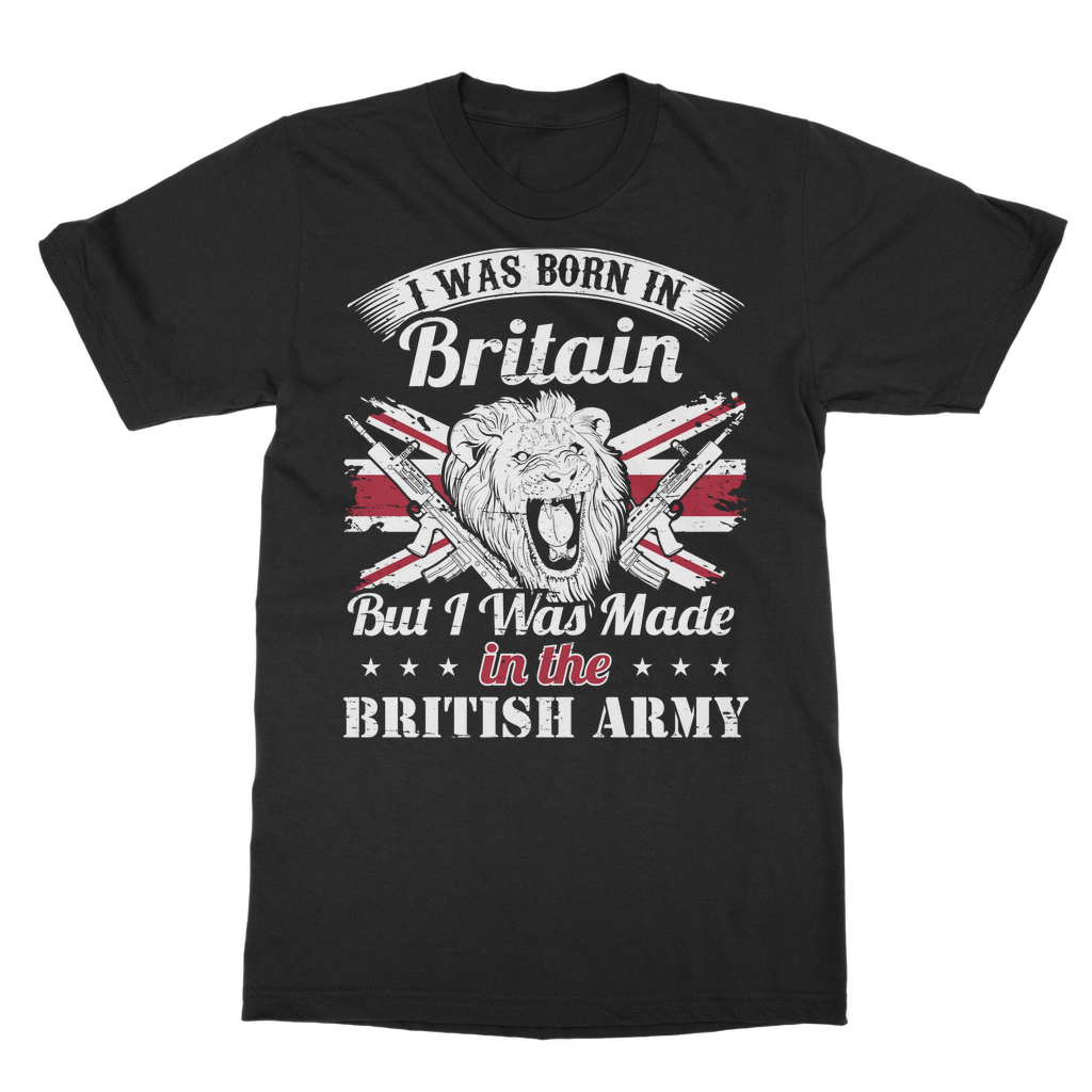I Was Born In Britain But I Was Made In The British Army Classic Adult T-Shirt