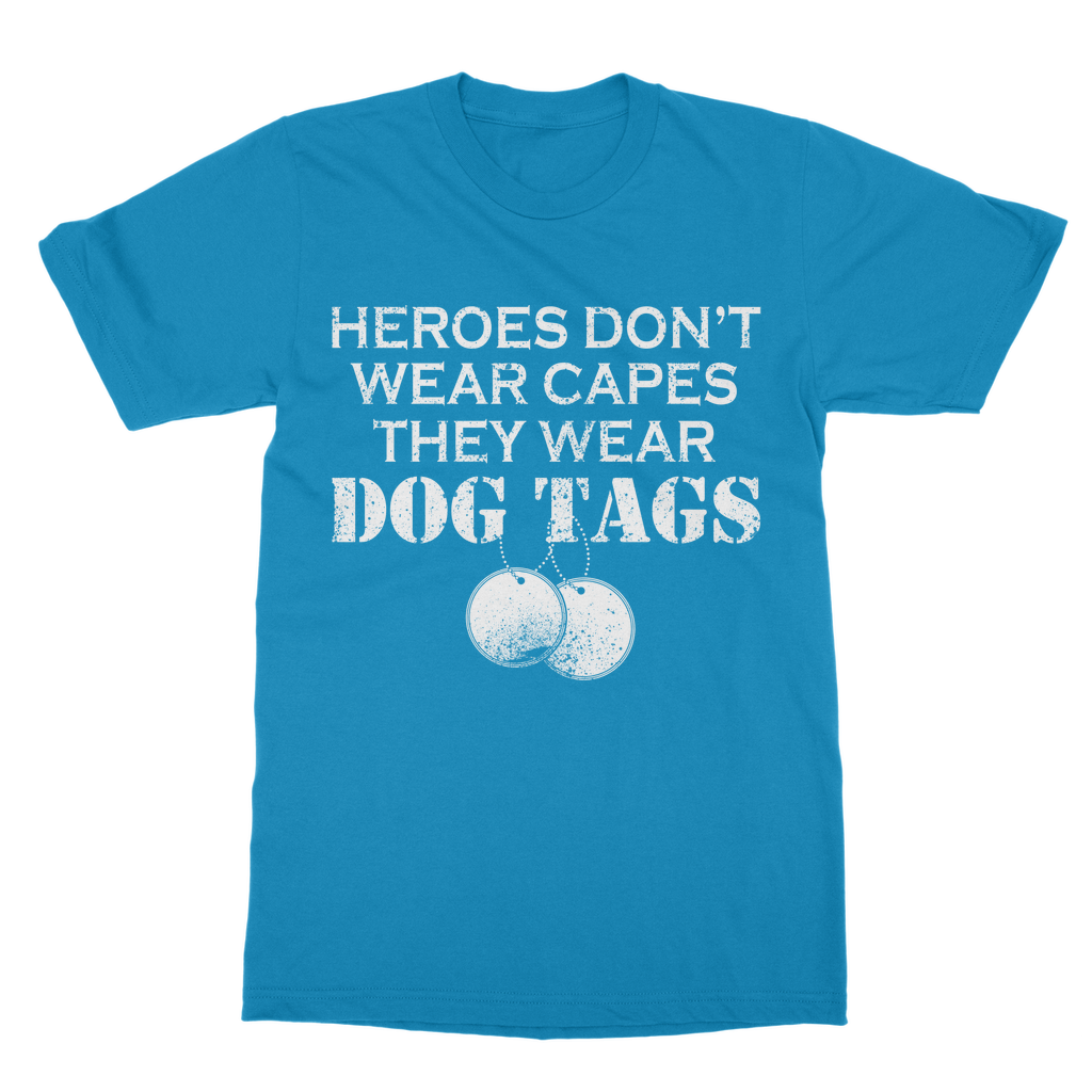 Heroes Don't Wear Capes They Wear Dog Tags Classic Adult T-Shirt
