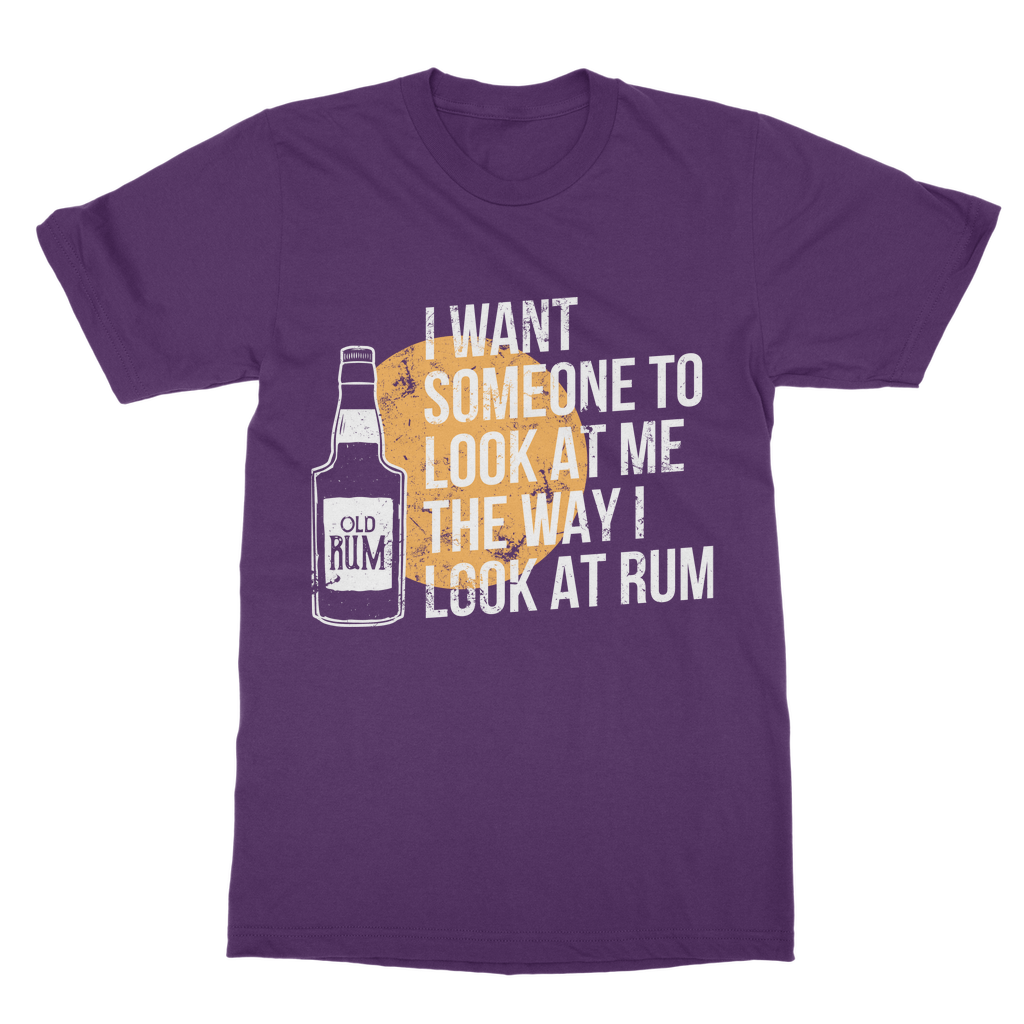 I Want Someone To Look At Me The Way I Look At Rum Classic Adult T-Shirt