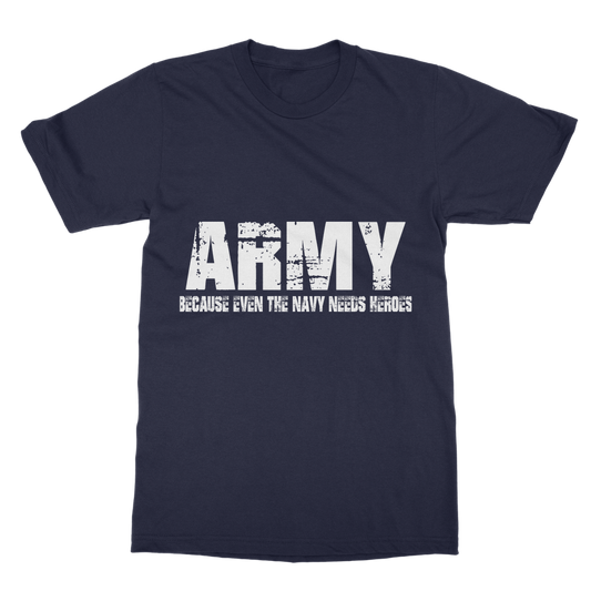 Army Because Even The Navy Needs Heroes Classic Adult T-Shirt