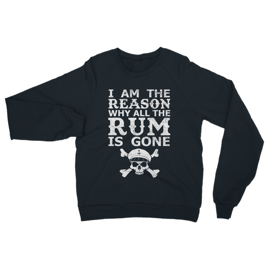 I Am The Reason Why All The Rum Is Gone Classic Adult Sweatshirt