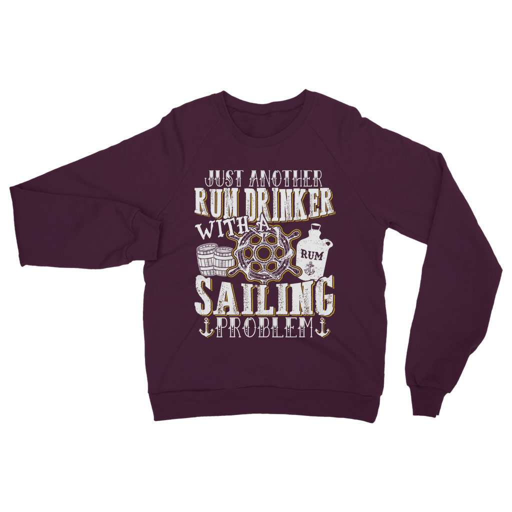 Just Another Rum Drinker With A Sailing Problem Classic Adult Sweatshirt