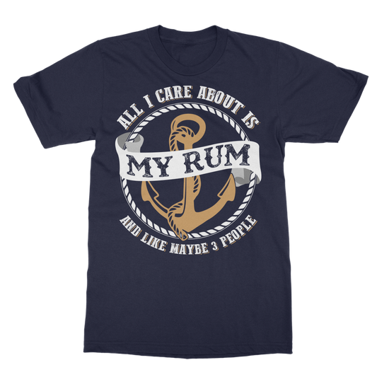 All I Care About Is My Rum Classic Adult T-Shirt