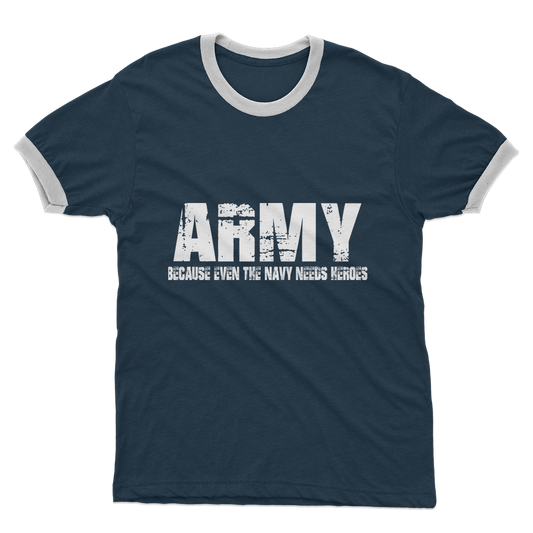 Army Because Even The Navy Needs Heroes Adult Ringer T-Shirt