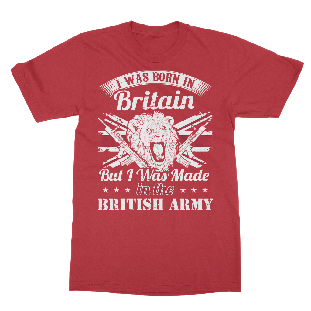 I Was Born In Britain But I Was Made In The British Army Classic Adult T-Shirt