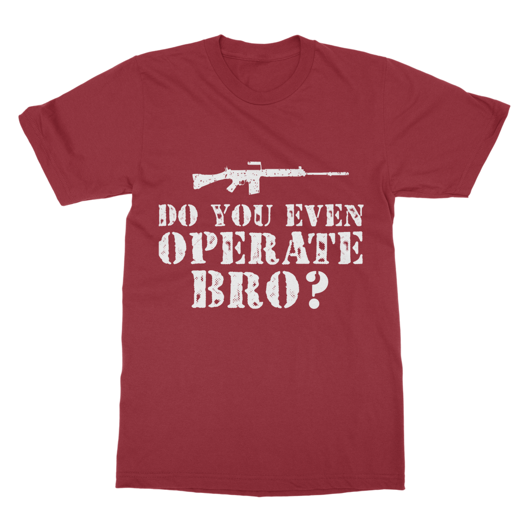Do You Even Operate Bro? Classic Adult T-Shirt