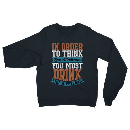 Think Like a Veteran Drink Like a Veteran Classic Adult Sweatshirt