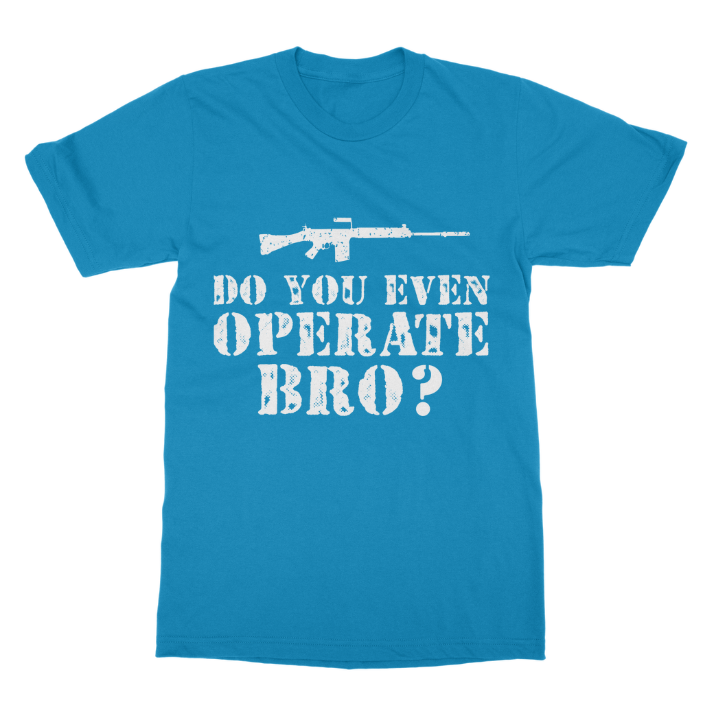 Do You Even Operate Bro? Classic Adult T-Shirt