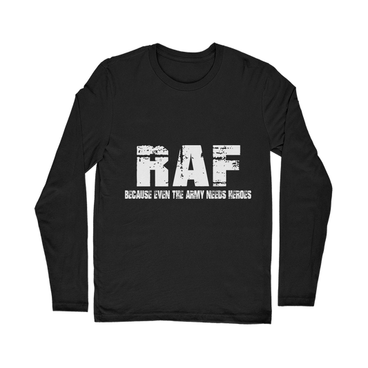 RAF Because Even The Army Needs Heroes Classic Long Sleeve T-Shirt