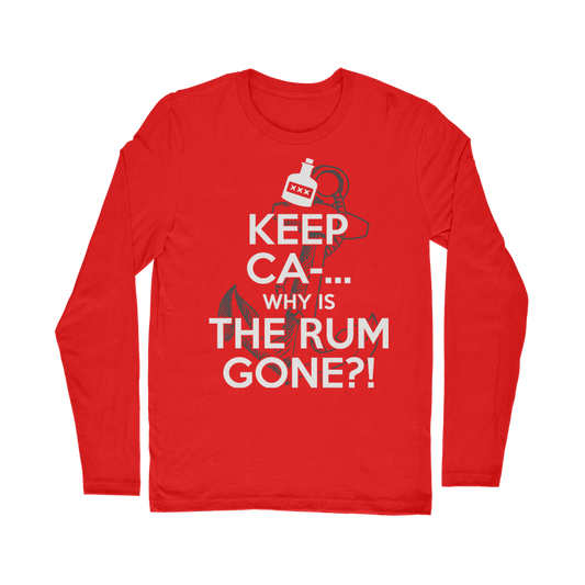 Keep Ca-... Why Is The Rum Gone?! Classic Long Sleeve T-Shirt