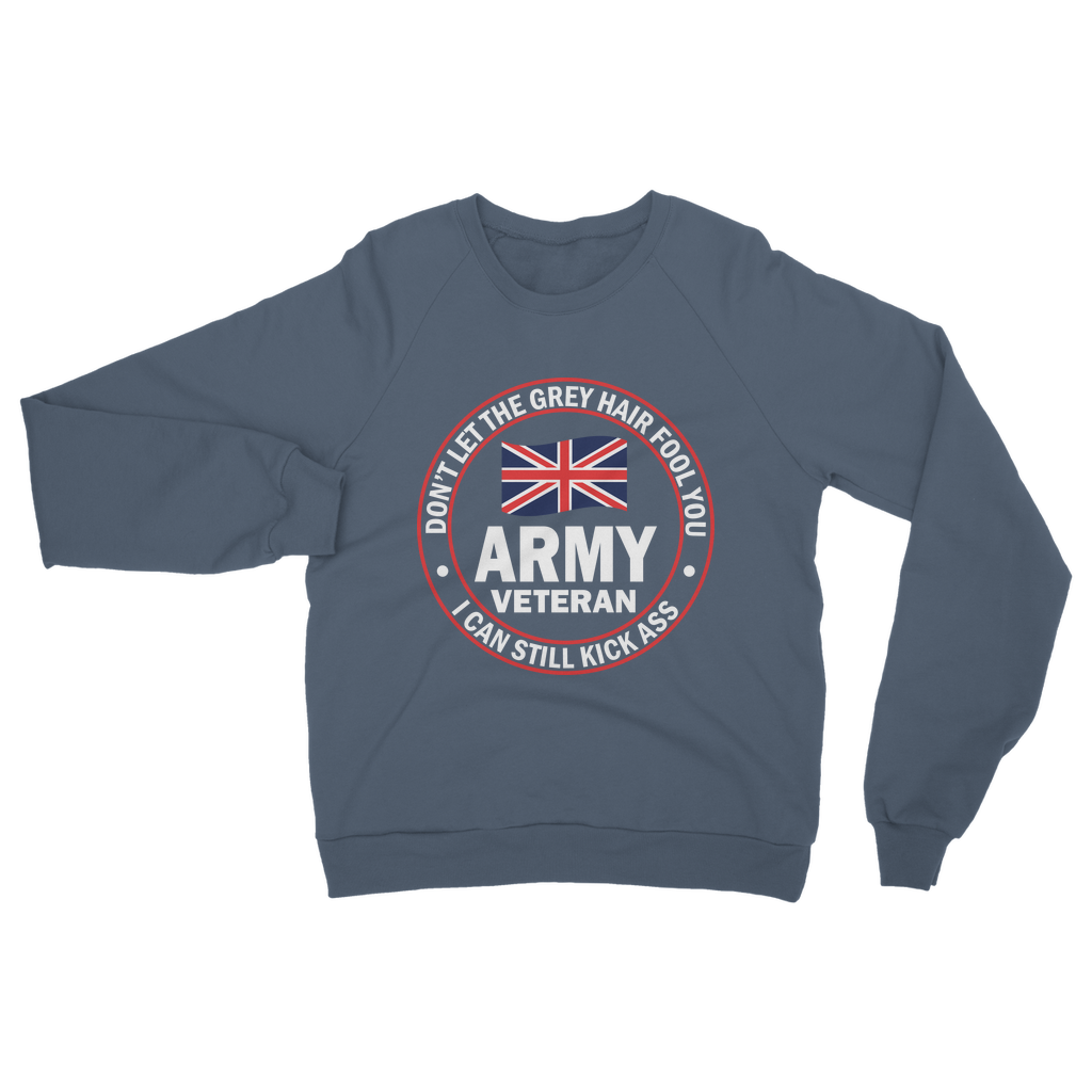 Army Veteran - I Can Still Kick A** Classic Adult Sweatshirt