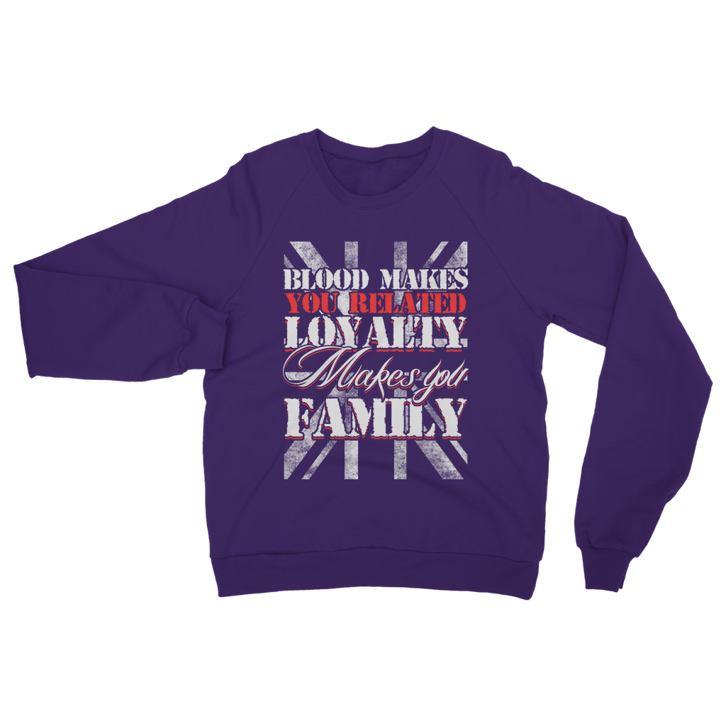 Blood Makes You Related Loyalty Makes You Family Classic Adult Sweatshirt