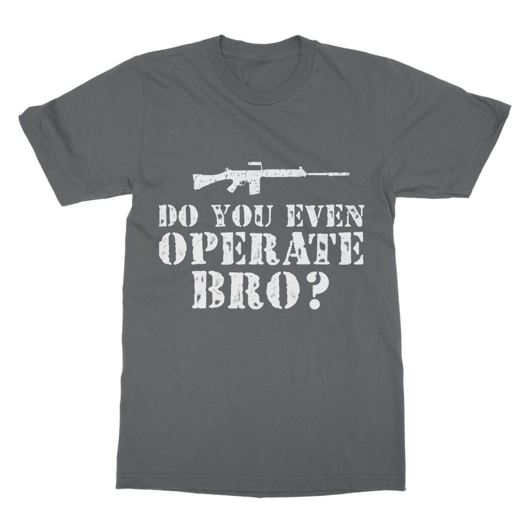 Do You Even Operate Bro? Classic Adult T-Shirt