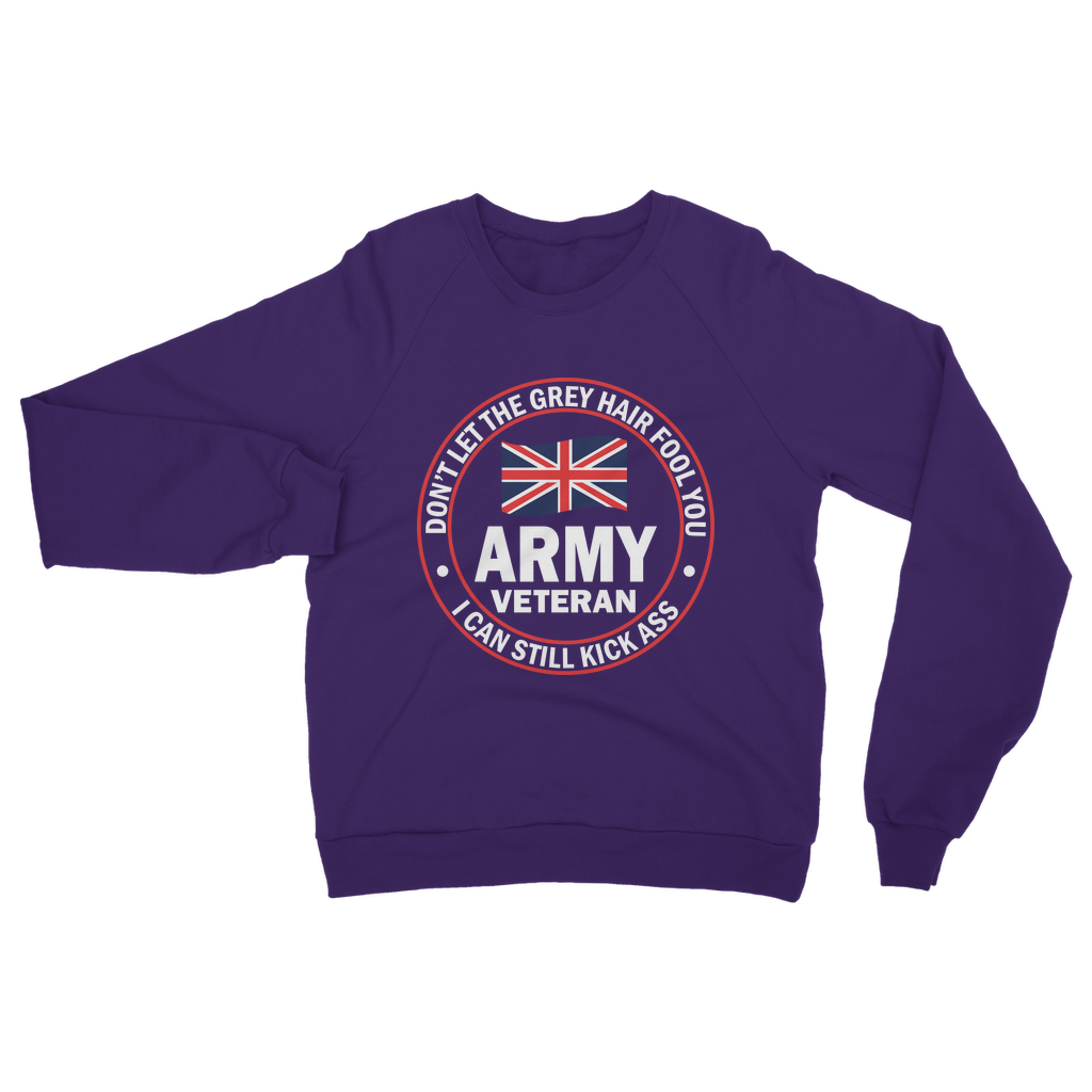 Army Veteran - I Can Still Kick A** Classic Adult Sweatshirt