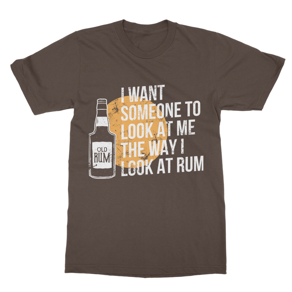 I Want Someone To Look At Me The Way I Look At Rum Classic Adult T-Shirt