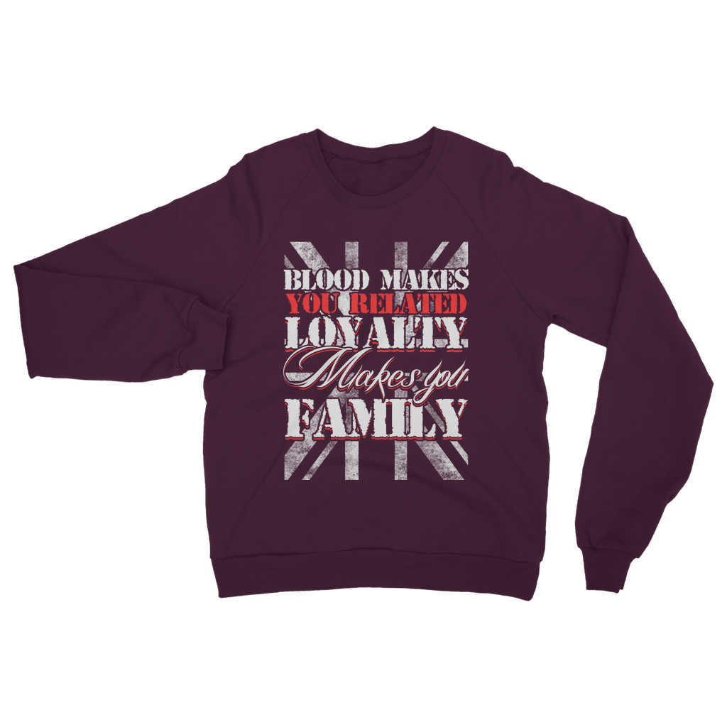 Blood Makes You Related Loyalty Makes You Family Classic Adult Sweatshirt