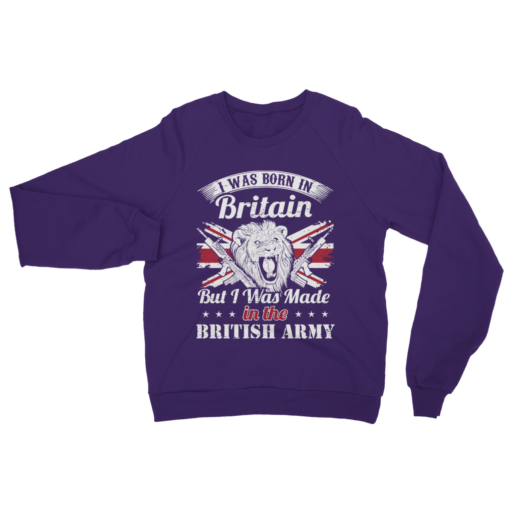 I Was Born In Britain But I Was Made In The British Army Classic Adult Sweatshirt