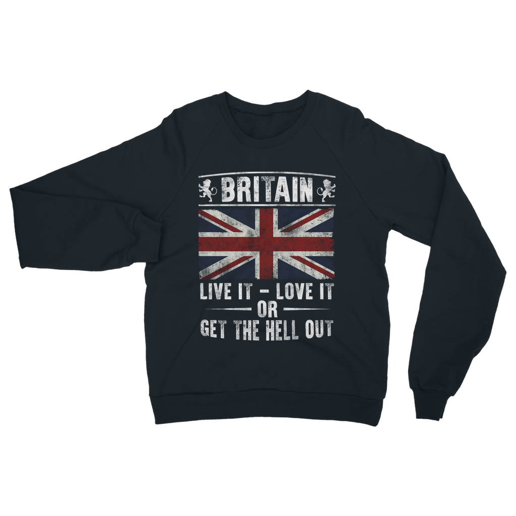 Britain - Live It Love It Or Get The Hell Out Classic Adult Sweatshirt