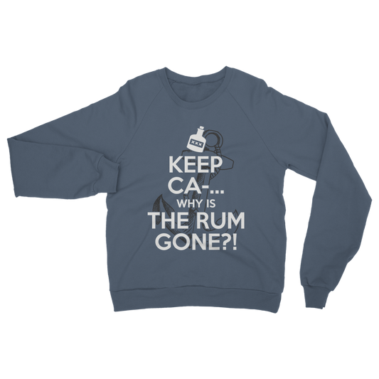 Keep Ca-... Why Is The Rum Gone?! Classic Adult Sweatshirt