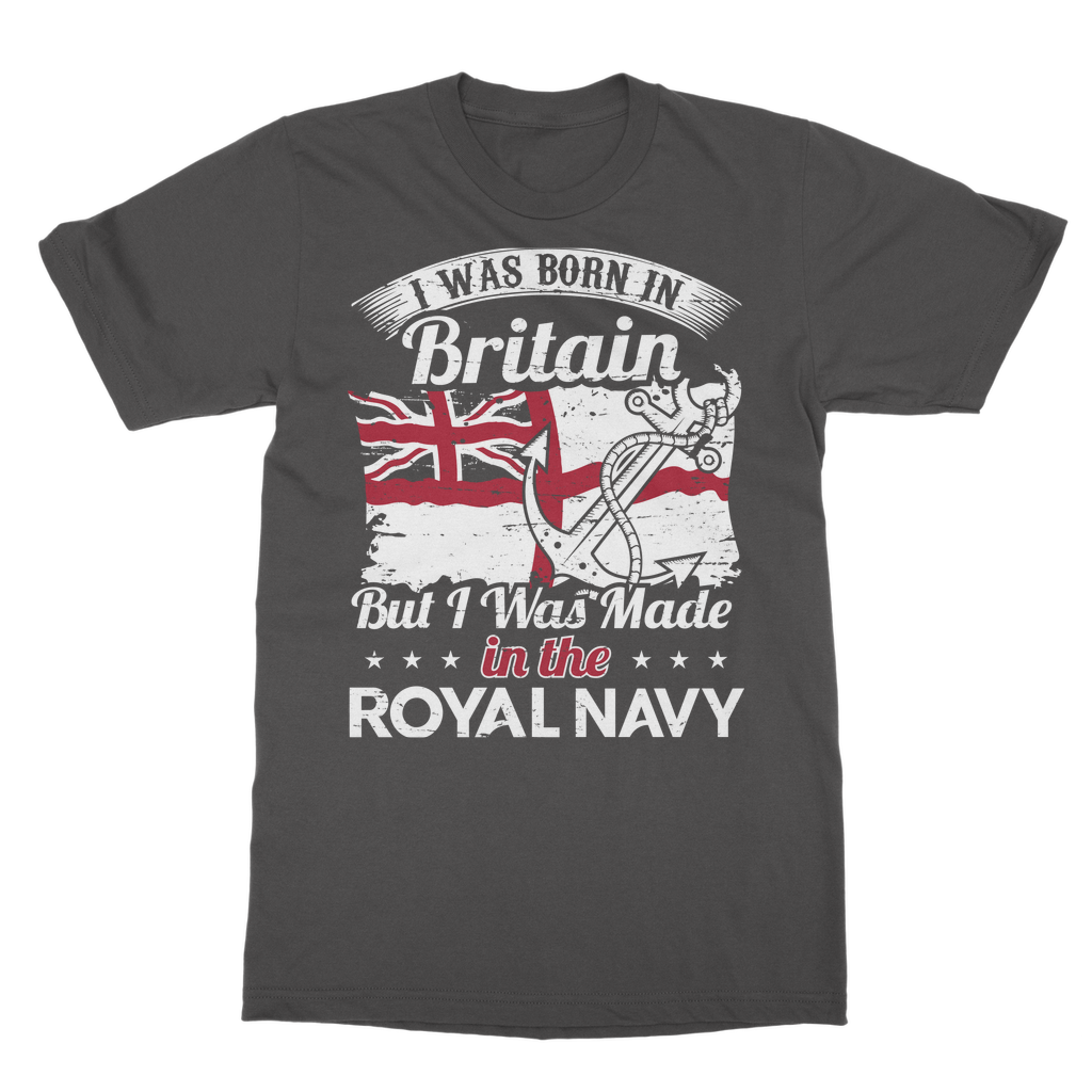 I Was Born In Britain But I Was Made In The Royal Navy Classic Adult T-Shirt