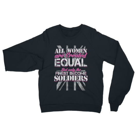 All Women Are Created Equal But Only The Finest Become Soldiers Classic Adult Sweatshirt