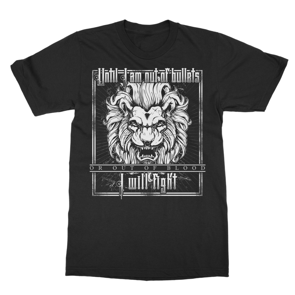 Until I Am Out Of Bullets Or Out Of Blood I Will Fight Classic Adult T-Shirt