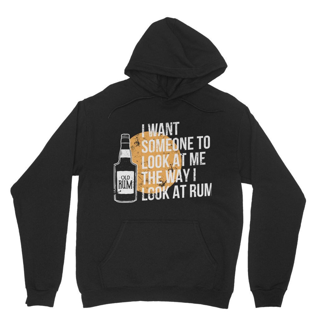 I Want Someone To Look At Me The Way I Look At Rum Classic Adult Hoodie