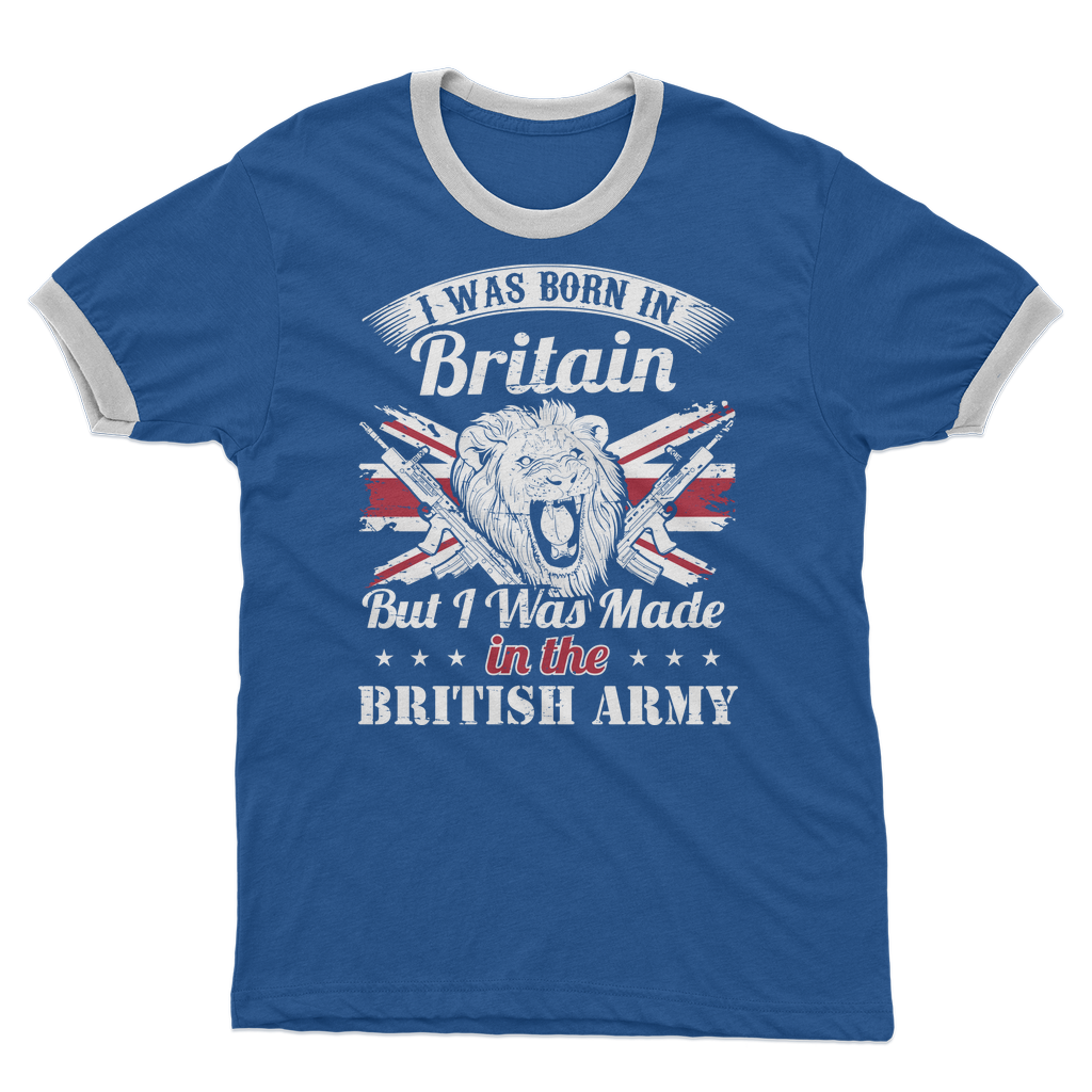 I Was Born In Britain But I Was Made In The British Army Adult Ringer T-Shirt