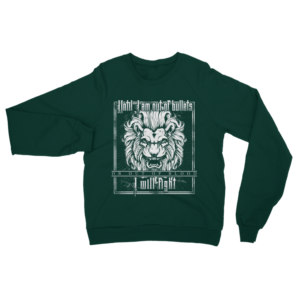Until I Am Out Of Bullets Or Out Of Blood I Will Fight Classic Adult Sweatshirt