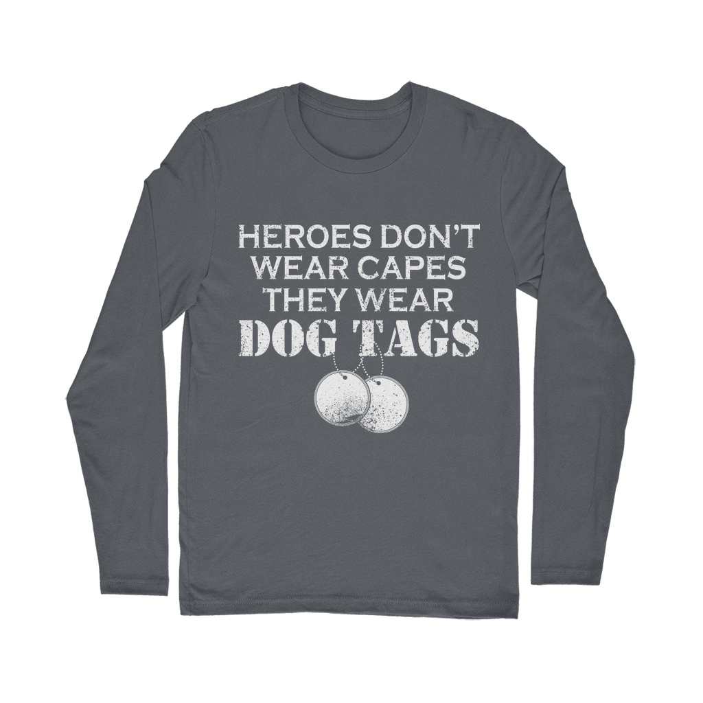 Heroes Don't Wear Capes They Wear Dog Tags Classic Long Sleeve T-Shirt