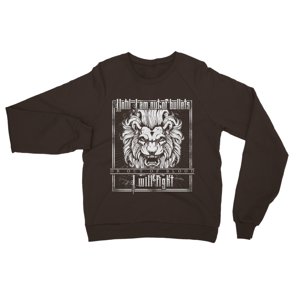 Until I Am Out Of Bullets Or Out Of Blood I Will Fight Classic Adult Sweatshirt