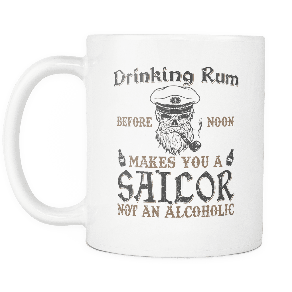 Drinking Rum Makes You A Sailor Mug